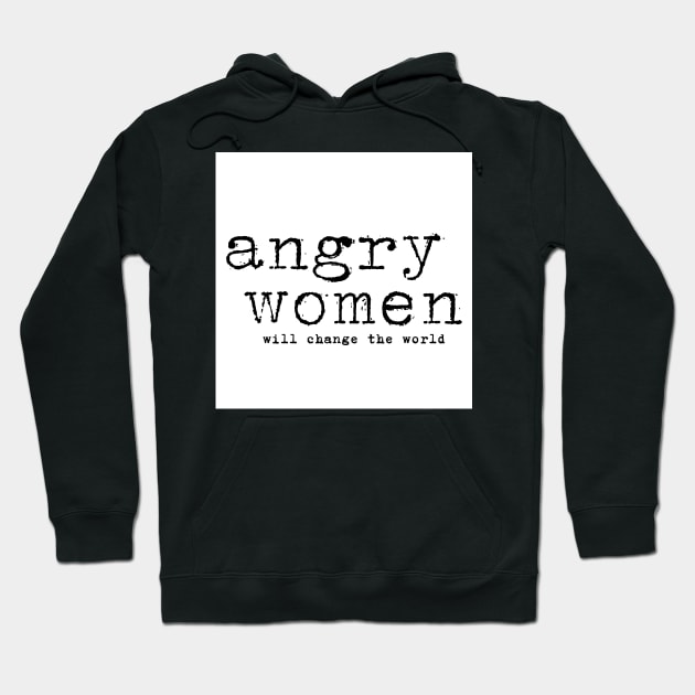 Angry Women Will Change The World Women's Rights Protest Hoodie by ichewsyou